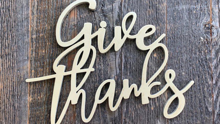 Give thanks! A laser cut reminder to give thanks for all our blessings.